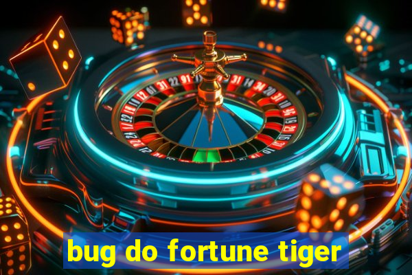 bug do fortune tiger